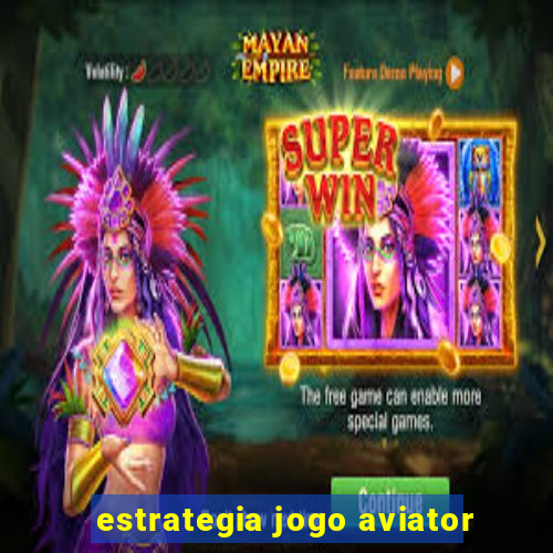 estrategia jogo aviator